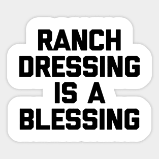 Ranch dressing is a the blessing Sticker
